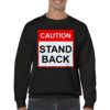 Dark sweatshirt reading "Caution, Stand Back" in red and black to keep people away